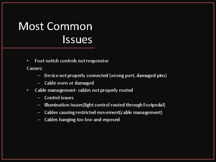 Most Common Issues • Foot switch controls not responsive Causes: – Device not properly