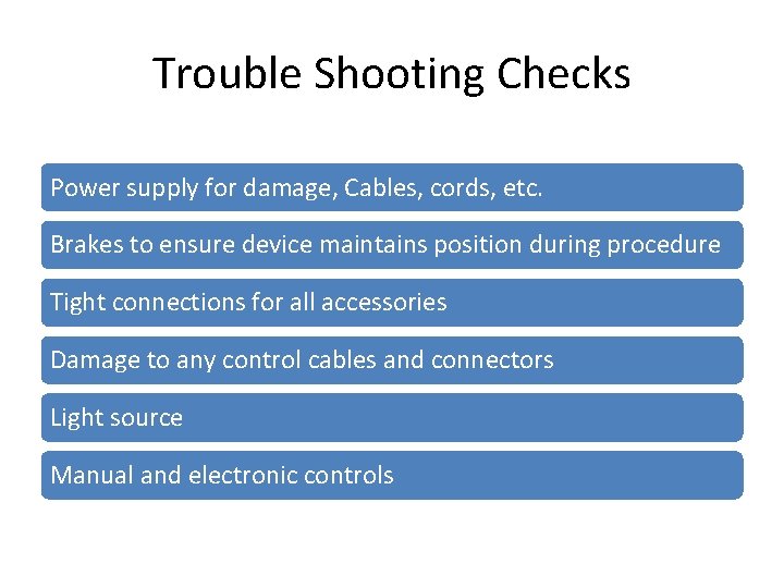 Trouble Shooting Checks Power supply for damage, Cables, cords, etc. Brakes to ensure device