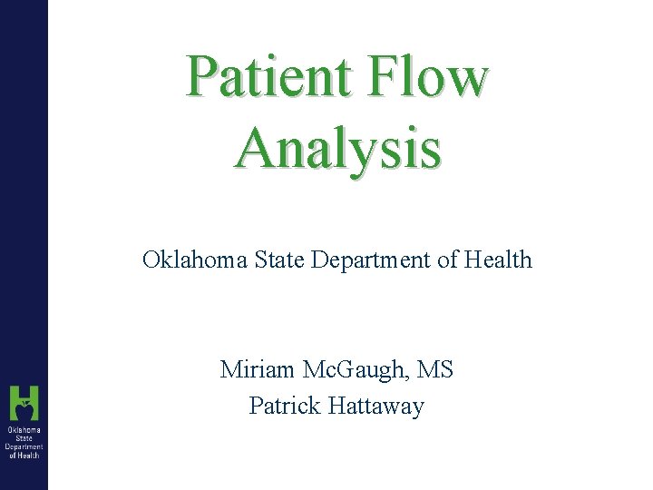 Patient Flow Analysis Oklahoma State Department of Health Miriam Mc. Gaugh, MS Patrick Hattaway