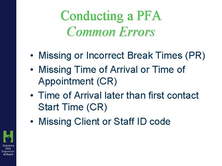 Conducting a PFA Common Errors • Missing or Incorrect Break Times (PR) • Missing