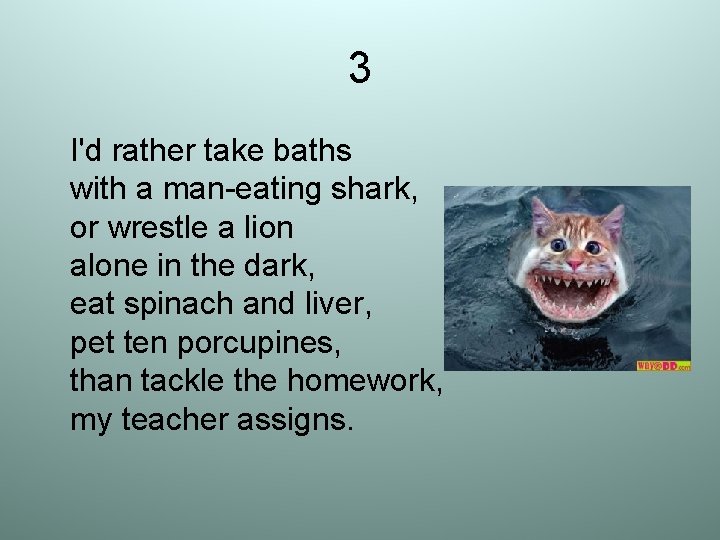 3 I'd rather take baths with a man-eating shark, or wrestle a lion alone