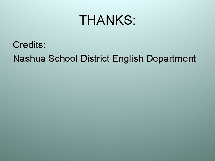 THANKS: Credits: Nashua School District English Department 