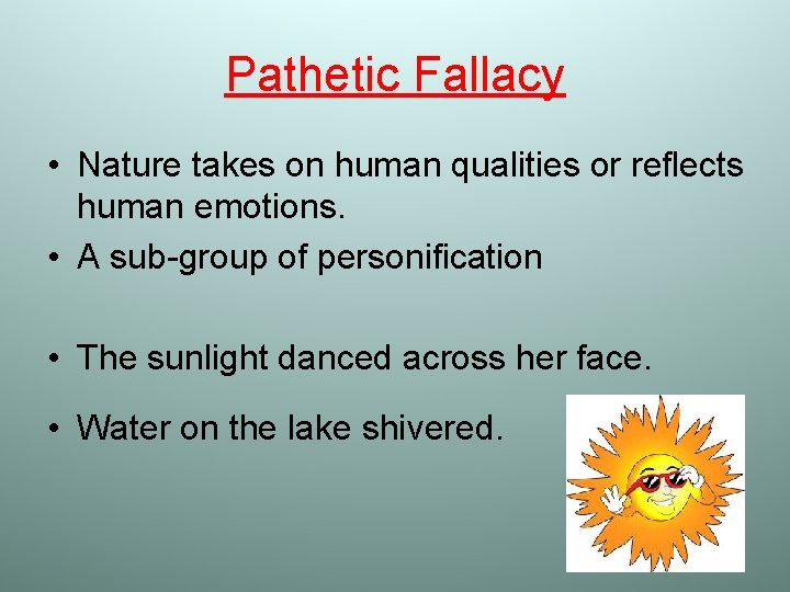 Pathetic Fallacy • Nature takes on human qualities or reflects human emotions. • A