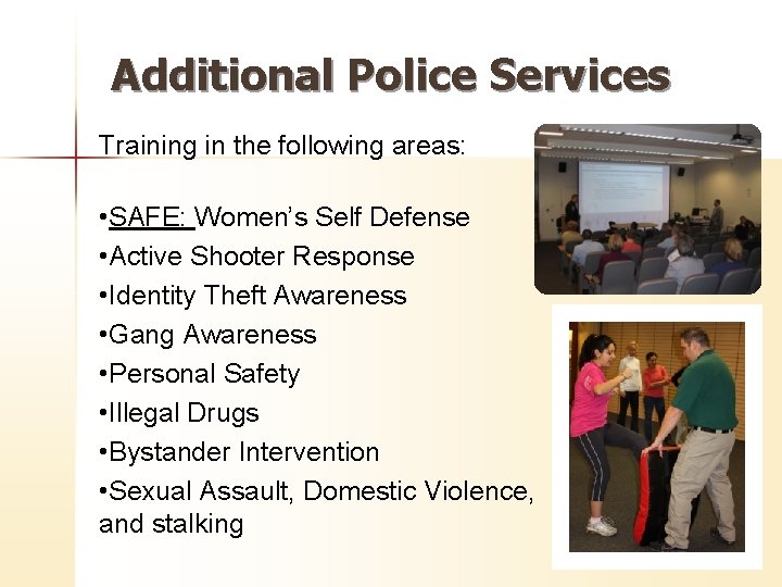 Additional Police Services Training in the following areas: • SAFE: Women’s Self Defense •