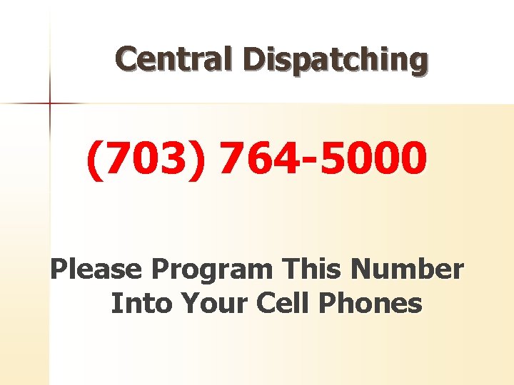 Central Dispatching (703) 764 -5000 Please Program This Number Into Your Cell Phones 