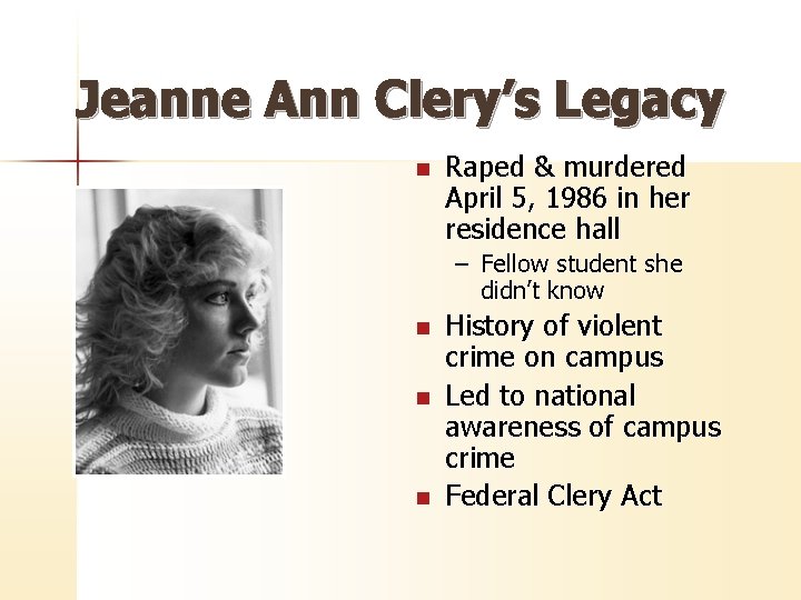 Jeanne Ann Clery’s Legacy n Raped & murdered April 5, 1986 in her residence