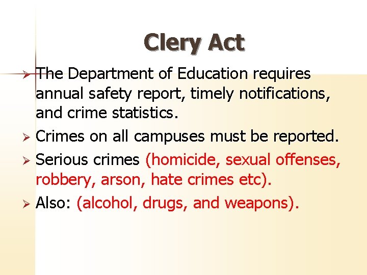 Clery Act The Department of Education requires annual safety report, timely notifications, and crime