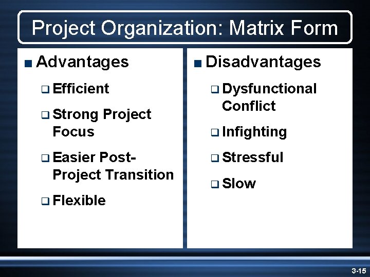 Project Organization: Matrix Form < Advantages q Efficient q Strong Project Focus q Easier