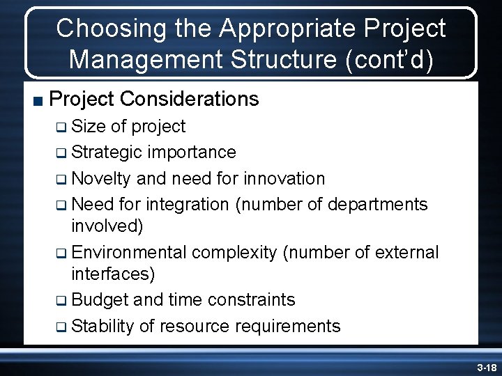 Choosing the Appropriate Project Management Structure (cont’d) < Project Considerations q Size of project