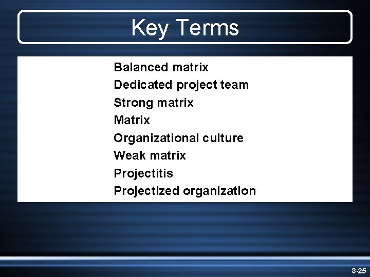 Key Terms Balanced matrix Dedicated project team Strong matrix Matrix Organizational culture Weak matrix