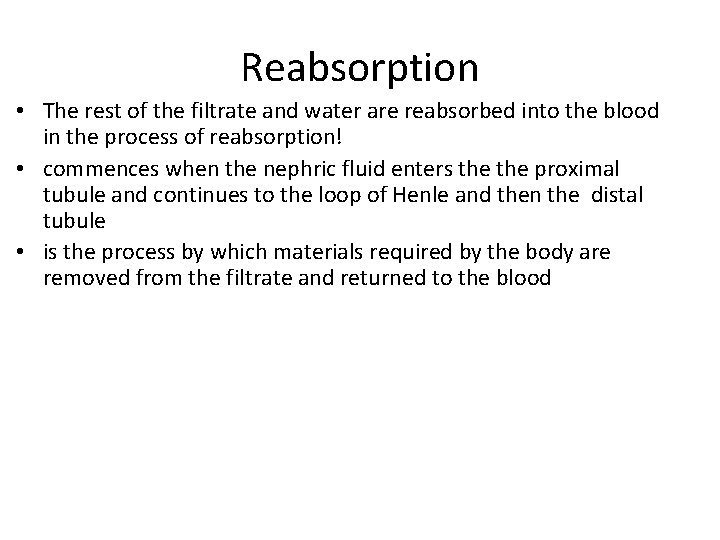 Reabsorption • The rest of the filtrate and water are reabsorbed into the blood