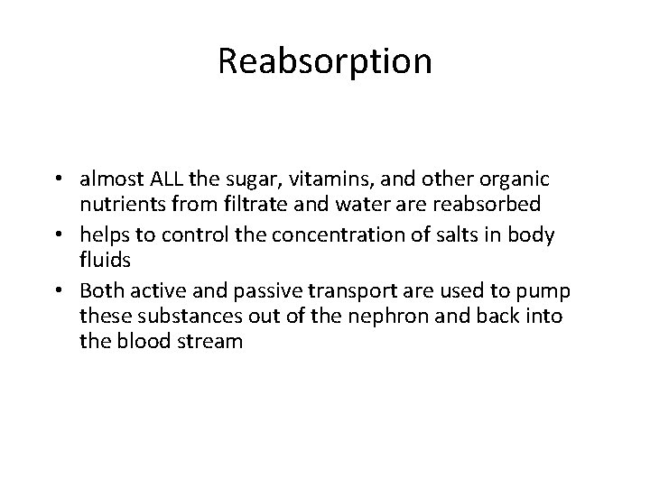 Reabsorption • almost ALL the sugar, vitamins, and other organic nutrients from filtrate and