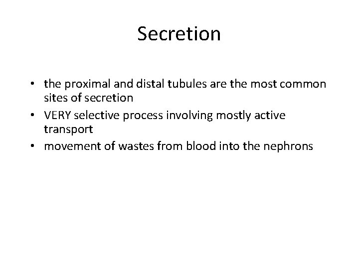 Secretion • the proximal and distal tubules are the most common sites of secretion