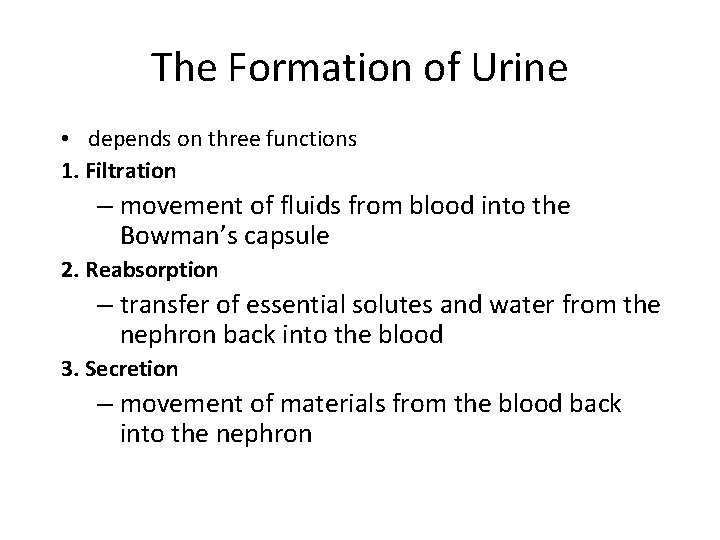 The Formation of Urine • depends on three functions 1. Filtration – movement of