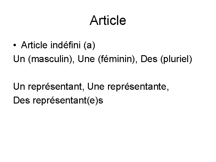 Article • Article indéfini (a) Un (masculin), Une (féminin), Des (pluriel) Un représentant, Une