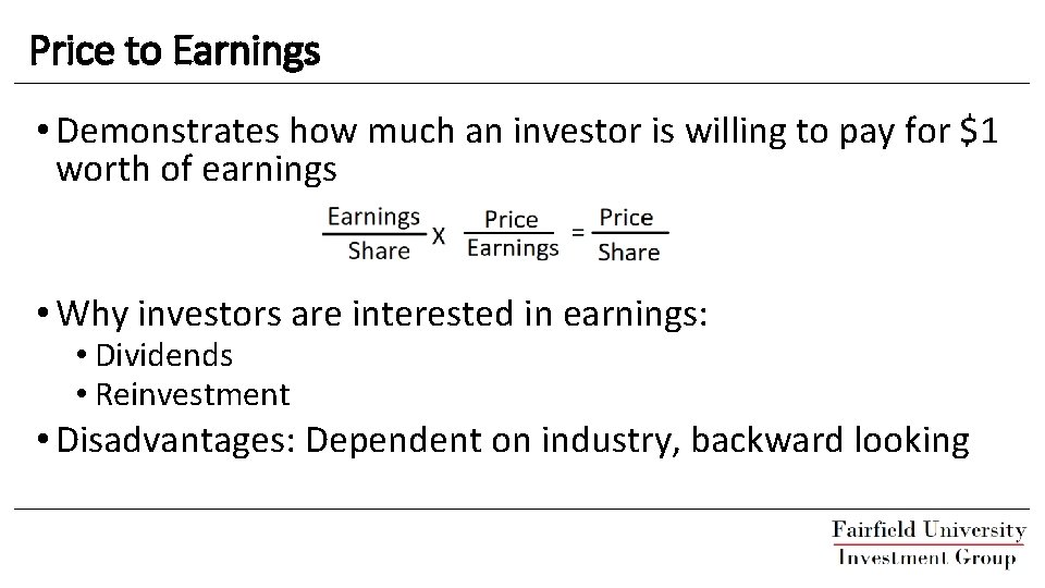 Price to Earnings • Demonstrates how much an investor is willing to pay for