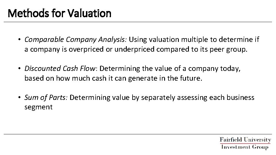 Methods for Valuation • Comparable Company Analysis: Using valuation multiple to determine if a