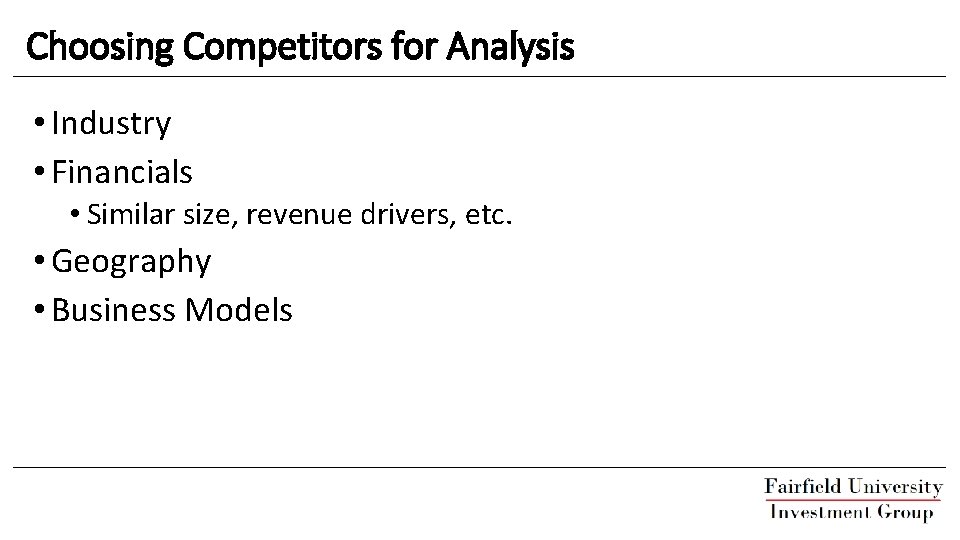 Choosing Competitors for Analysis • Industry • Financials • Similar size, revenue drivers, etc.