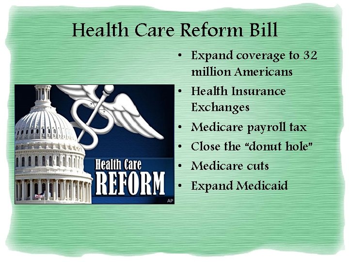 Health Care Reform Bill • Expand coverage to 32 million Americans • Health Insurance