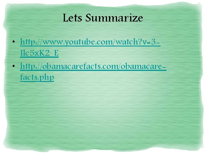 Lets Summarize • http: //www. youtube. com/watch? v=3 Ilc 5 x. K 2_E •