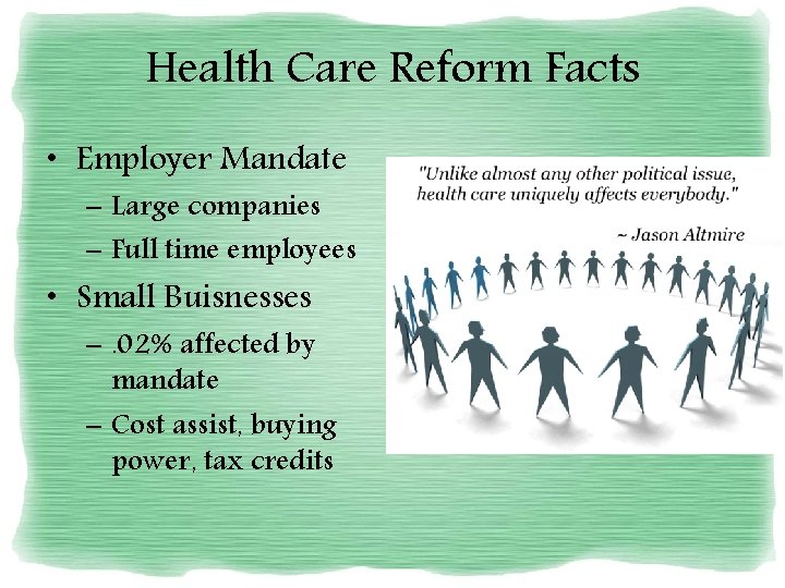 Health Care Reform Facts • Employer Mandate – Large companies – Full time employees