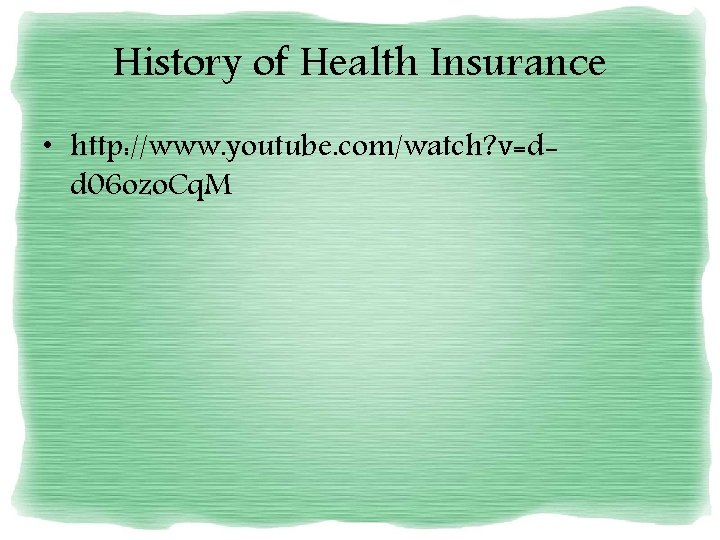 History of Health Insurance • http: //www. youtube. com/watch? v=dd 06 ozo. Cq. M