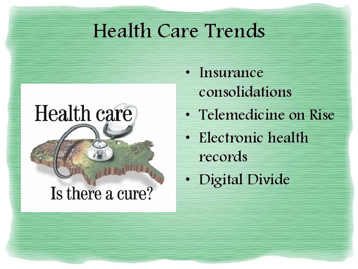 Health Care Trends • Insurance consolidations • Telemedicine on Rise • Electronic health records