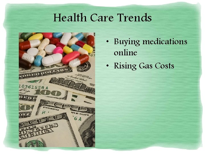 Health Care Trends • Buying medications online • Rising Gas Costs 