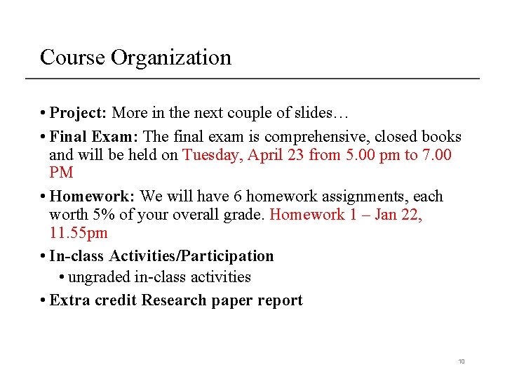 Course Organization • Project: More in the next couple of slides… • Final Exam: