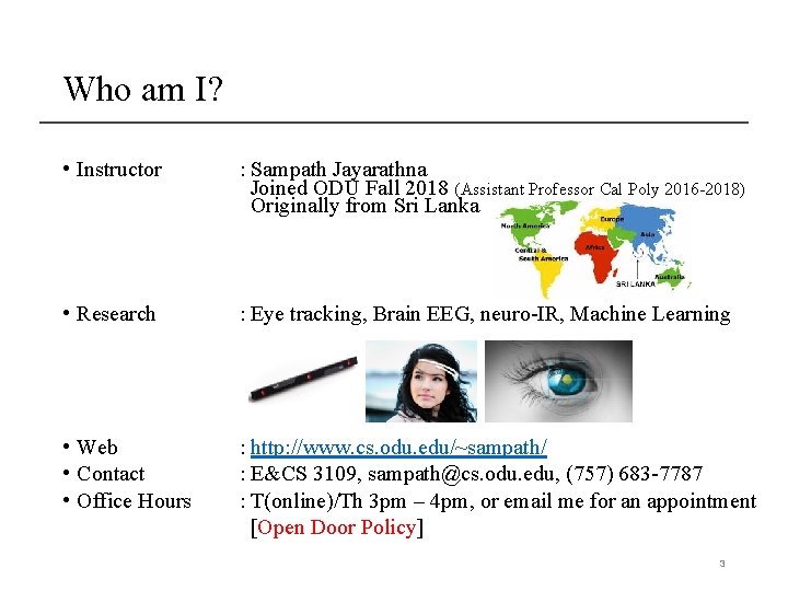 Who am I? • Instructor : Sampath Jayarathna Joined ODU Fall 2018 (Assistant Professor