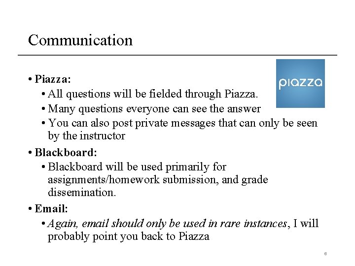 Communication • Piazza: • All questions will be fielded through Piazza. • Many questions