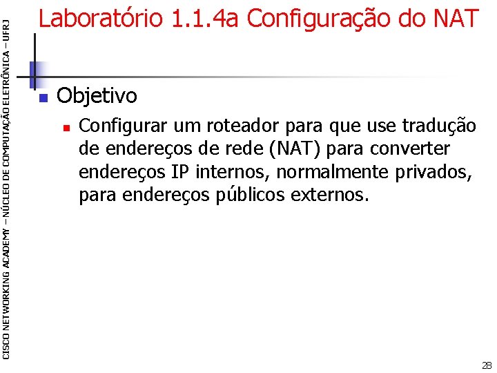 CISCO NETWORKING ACADEMY – NÚCLEO DE COMPUTAÇÃO ELETRÔNICA – UFRJ Laboratório 1. 1. 4