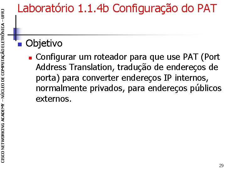 CISCO NETWORKING ACADEMY – NÚCLEO DE COMPUTAÇÃO ELETRÔNICA – UFRJ Laboratório 1. 1. 4