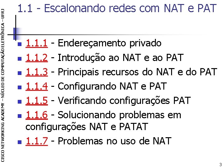 CISCO NETWORKING ACADEMY – NÚCLEO DE COMPUTAÇÃO ELETRÔNICA – UFRJ 1. 1 - Escalonando