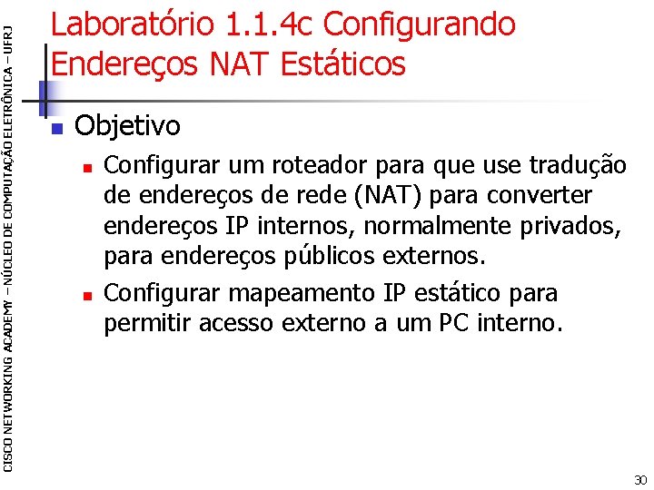 CISCO NETWORKING ACADEMY – NÚCLEO DE COMPUTAÇÃO ELETRÔNICA – UFRJ Laboratório 1. 1. 4