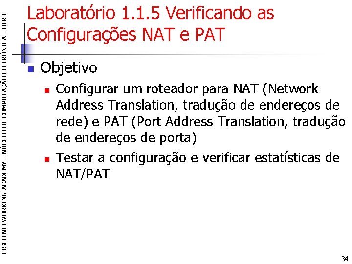 CISCO NETWORKING ACADEMY – NÚCLEO DE COMPUTAÇÃO ELETRÔNICA – UFRJ Laboratório 1. 1. 5