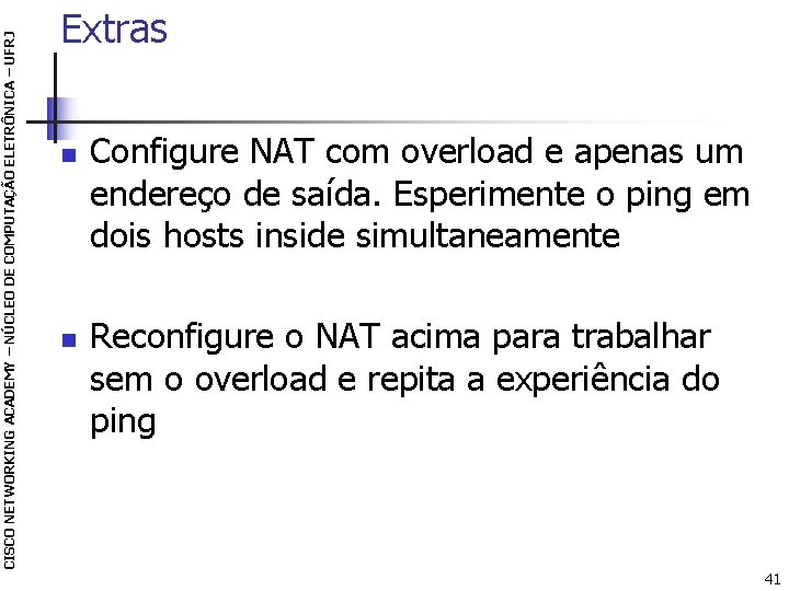 CISCO NETWORKING ACADEMY – NÚCLEO DE COMPUTAÇÃO ELETRÔNICA – UFRJ Extras n n Configure