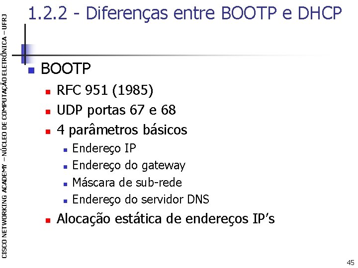 CISCO NETWORKING ACADEMY – NÚCLEO DE COMPUTAÇÃO ELETRÔNICA – UFRJ 1. 2. 2 -