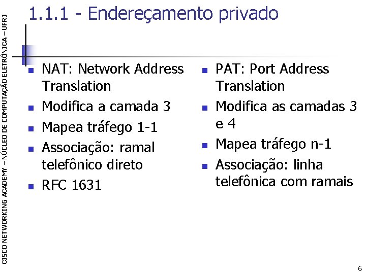 CISCO NETWORKING ACADEMY – NÚCLEO DE COMPUTAÇÃO ELETRÔNICA – UFRJ 1. 1. 1 -