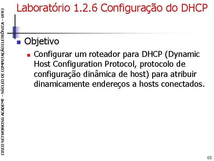 CISCO NETWORKING ACADEMY – NÚCLEO DE COMPUTAÇÃO ELETRÔNICA – UFRJ Laboratório 1. 2. 6