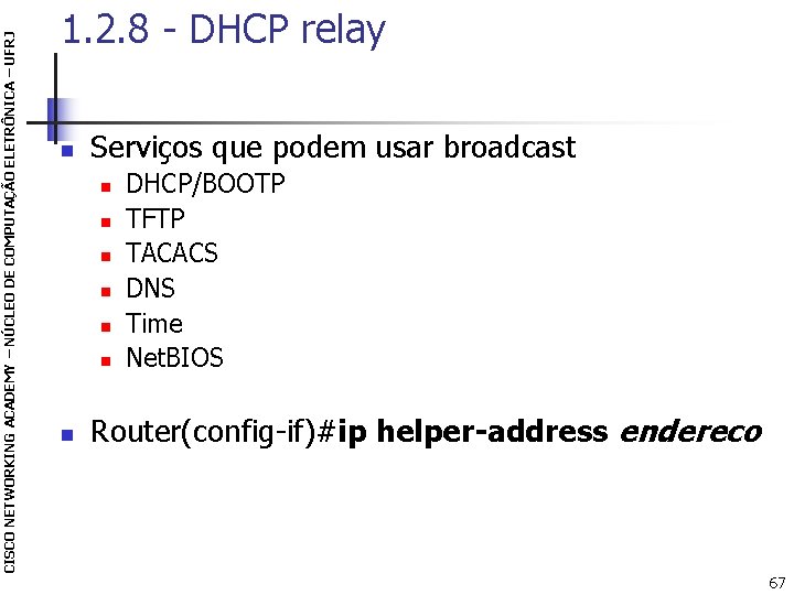 CISCO NETWORKING ACADEMY – NÚCLEO DE COMPUTAÇÃO ELETRÔNICA – UFRJ 1. 2. 8 -