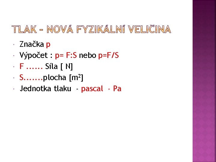  Značka p Výpočet : p= F: S nebo p=F/S F. . . Síla