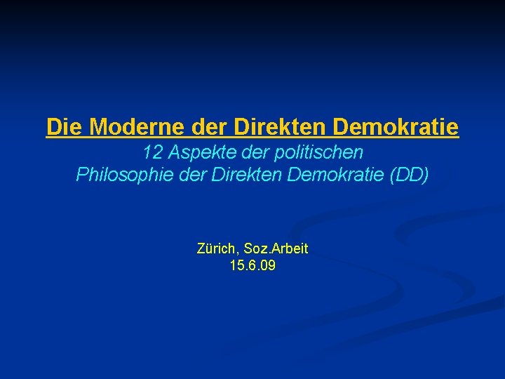 Die Moderne der Direkten Demokratie 12 Aspekte der politischen Philosophie der Direkten Demokratie (DD)