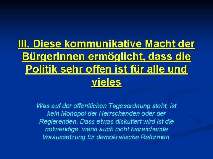 III. Diese kommunikative Macht der Bürger. Innen ermöglicht, dass die Politik sehr offen ist