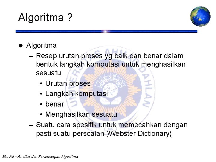 Algoritma ? l Algoritma – Resep urutan proses yg baik dan benar dalam bentuk