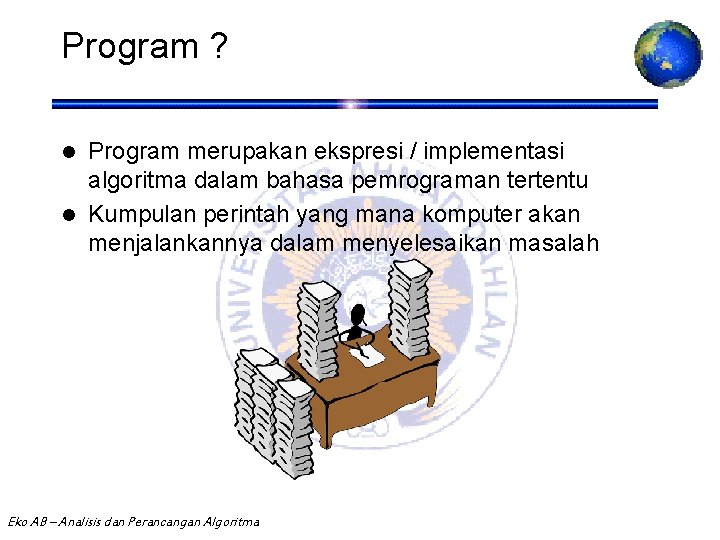 Program ? Program merupakan ekspresi / implementasi algoritma dalam bahasa pemrograman tertentu l Kumpulan