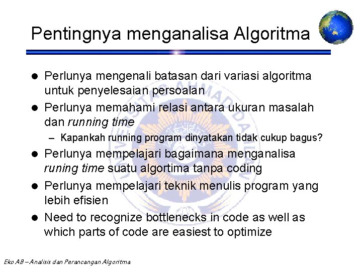 Pentingnya menganalisa Algoritma Perlunya mengenali batasan dari variasi algoritma untuk penyelesaian persoalan l Perlunya