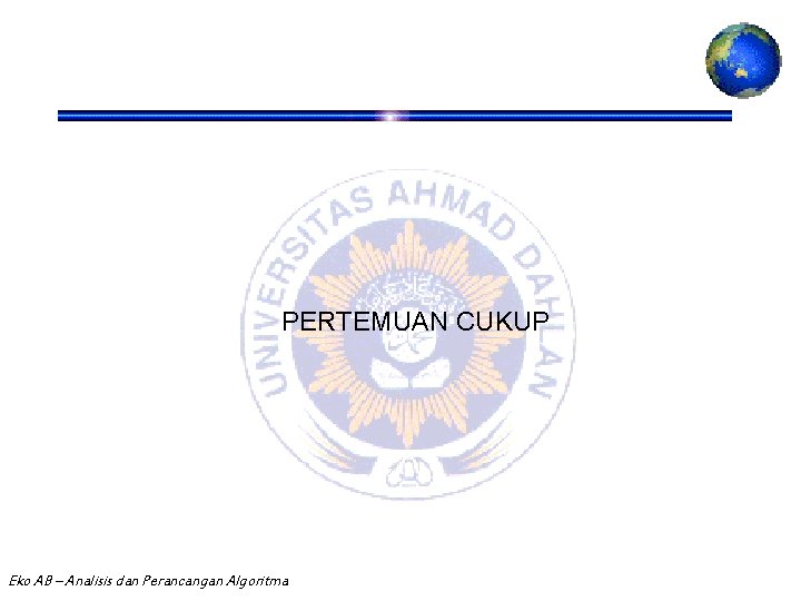 PERTEMUAN CUKUP Eko AB – Analisis dan Perancangan Algoritma 22 