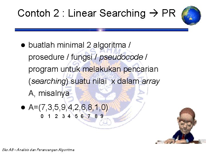 Contoh 2 : Linear Searching PR l buatlah minimal 2 algoritma / prosedure /