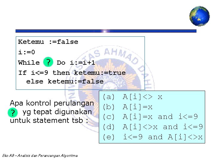 Ketemu : =false i: =0 While …… ? Do i: =i+1 If i<=9 then